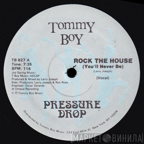 Pressure Drop  - Rock The House (You'll Never Be)