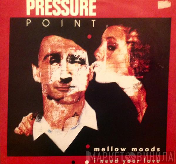  Pressure Point  - Mellow Moods / I Need Your Love