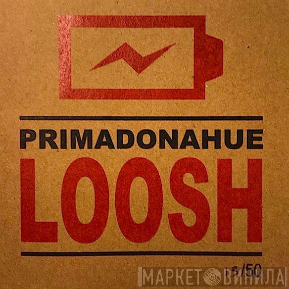  Primadonahue  - Loosh