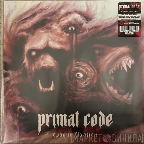 Primal Code  - Opaque Fixation