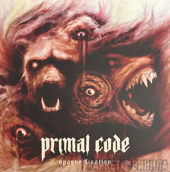 Primal Code  - Opaque Fixation