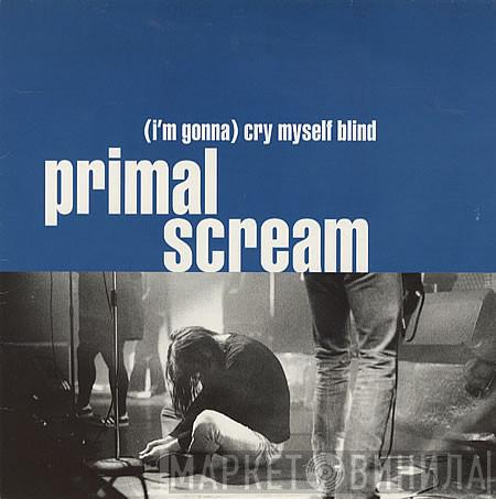  Primal Scream  - (I'm Gonna) Cry Myself Blind