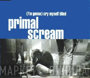  Primal Scream  - (I'm Gonna) Cry Myself Blind