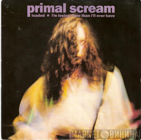  Primal Scream  - Loaded / I'm Losing More Than I'll Ever Have