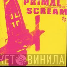  Primal Scream  - If They Move, Kill 'Em