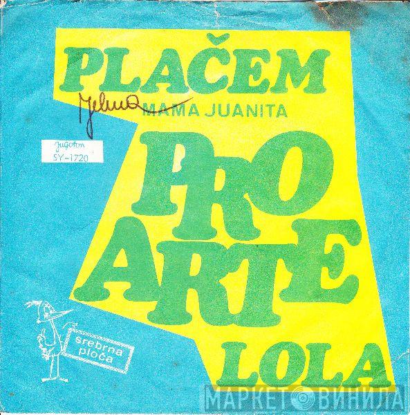 Pro Arte   - Plačem (Mama Juanita) / Lola