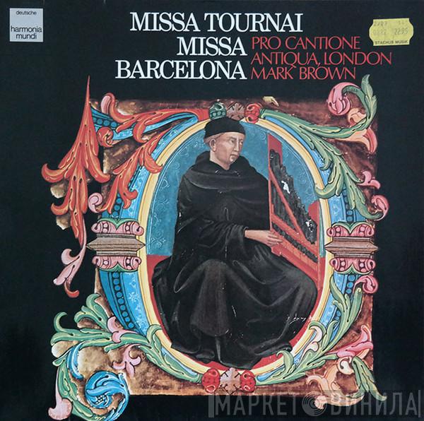 Pro Cantione Antiqua, Mark Brown  - Missa Tournai, Missa Barcelona (Anonym)