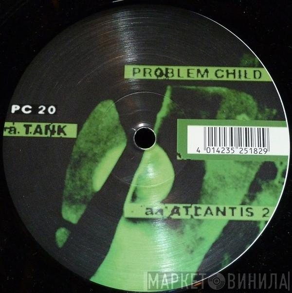 Problem Child - Tank / Atlantis 2