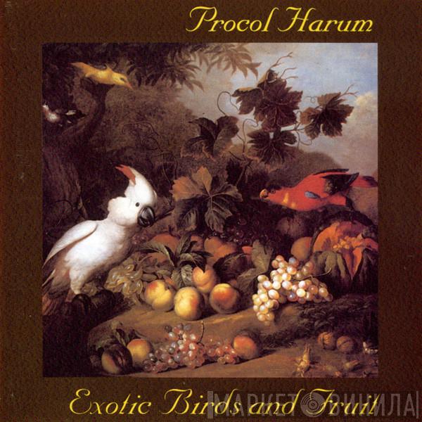  Procol Harum  - Exotic Birds And Fruit