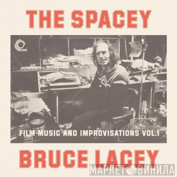 Prof. Bruce Lacey - The Spacey Bruce Lacey - Film Music And Improvisations Vol. 1