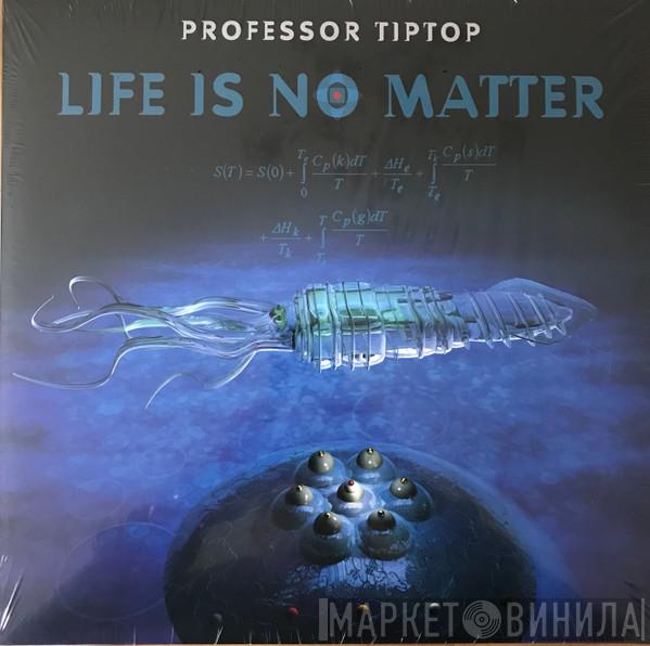 Professor Tip Top - Life Is No Matter
