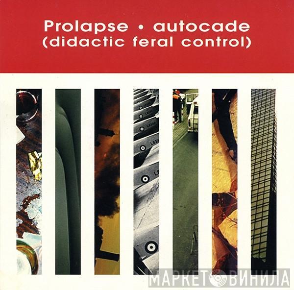 Prolapse - Autocade (Didactic Feral Control)
