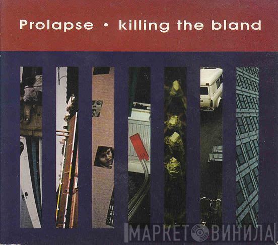 Prolapse - Killing The Bland