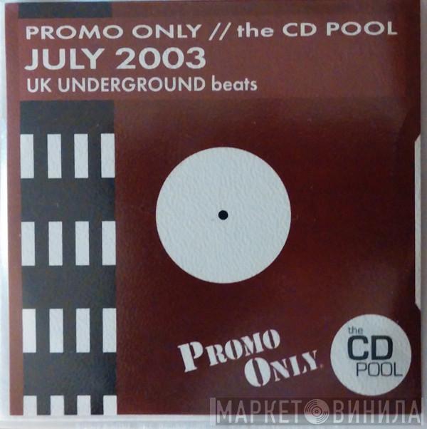  - Promo Only UK Underground Beats: July 2003