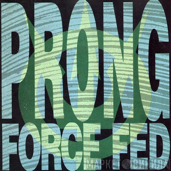  Prong  - Force Fed