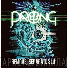  Prong  - Remove, Separate Self