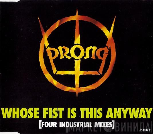Prong - Whose Fist Is This Anyway (Four Industrial Mixes)