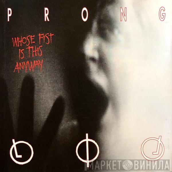  Prong  - Whose Fist Is This Anyway