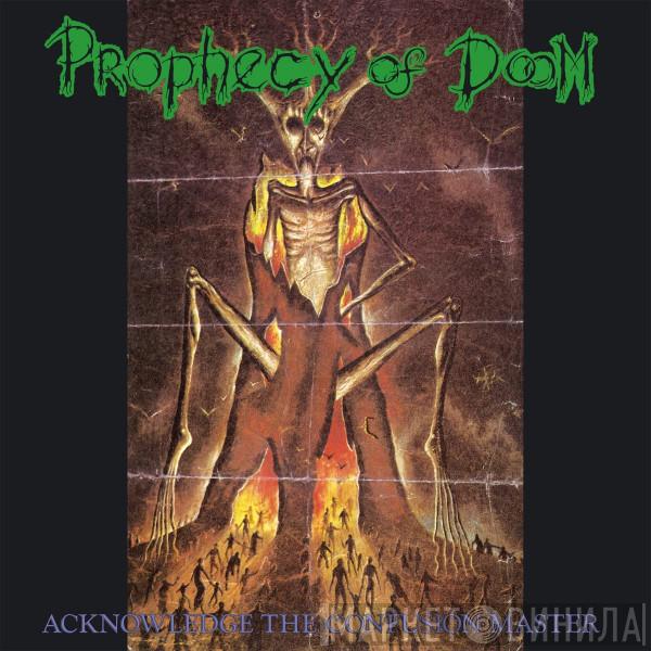 Prophecy Of Doom - Acknowledge The Confusion Master
