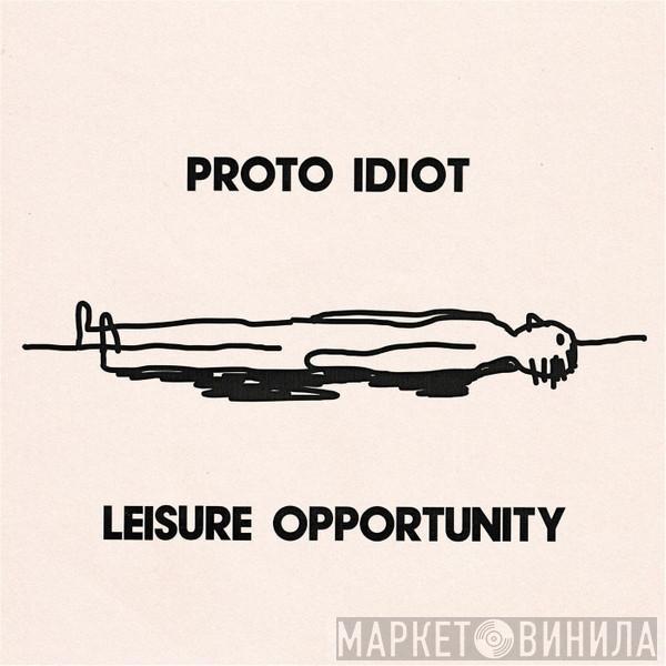 Proto Idiot - Leisure Opportunity