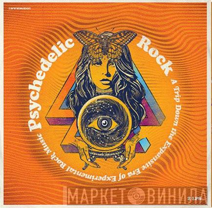  - Psychedelic Rock (A Trip Down The Expansive Era Of Experimental Rock Music)