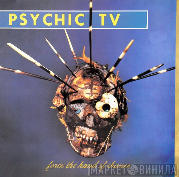  Psychic TV  - Force The Hand Of Chance