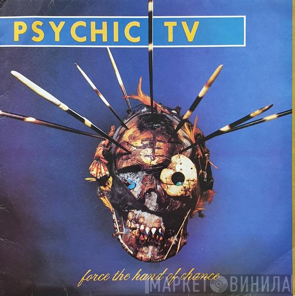  Psychic TV  - Force The Hand Of Chance