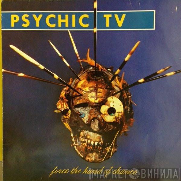  Psychic TV  - Force The Hand Of Chance