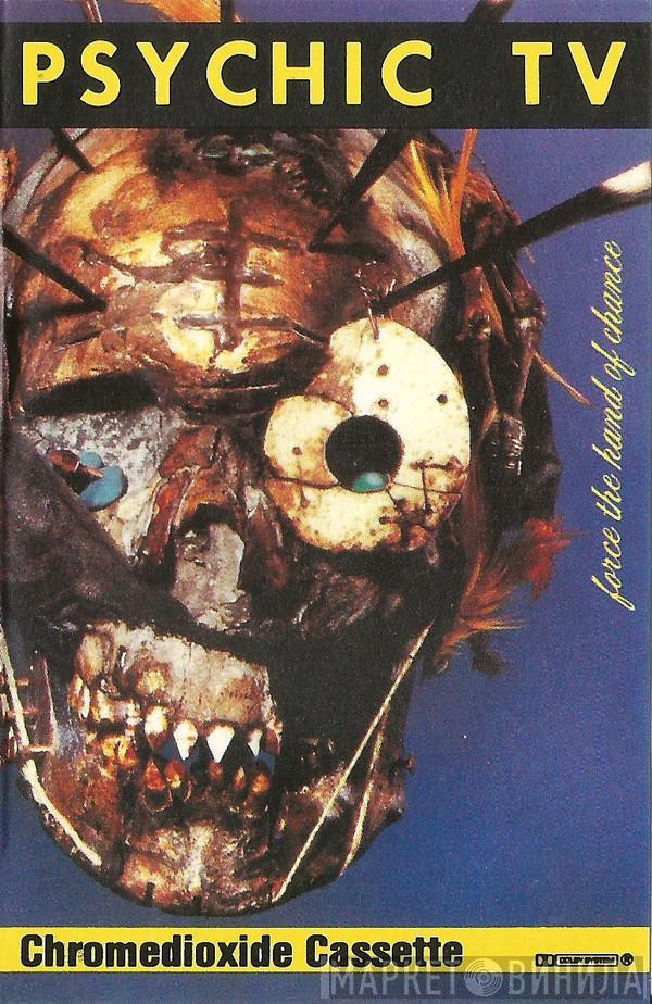  Psychic TV  - Force The Hand Of Chance