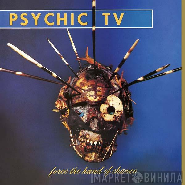  Psychic TV  - Force The Hand Of Chance