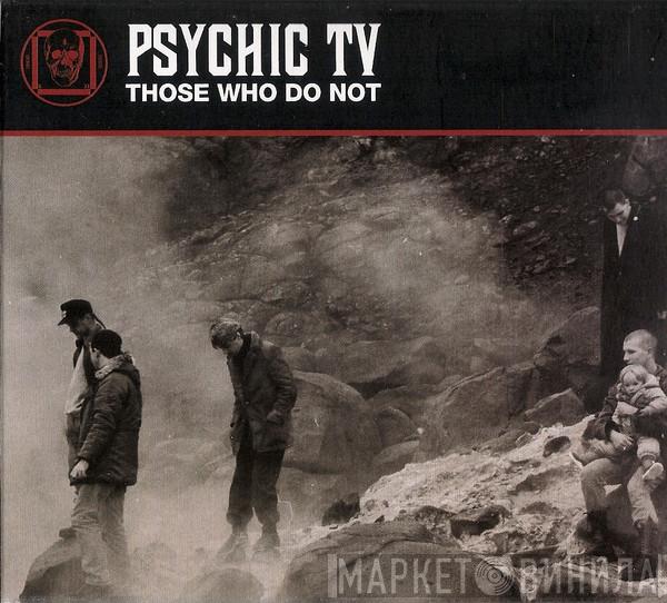  Psychic TV  - Those Who Do Not