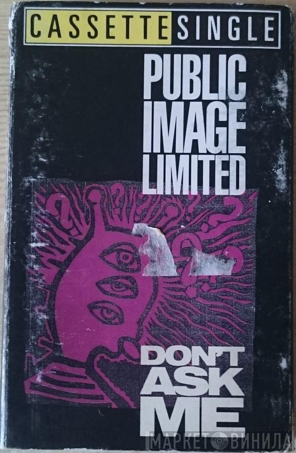 Public Image Limited - Don't Ask Me