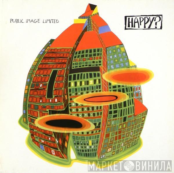  Public Image Limited  - Happy?