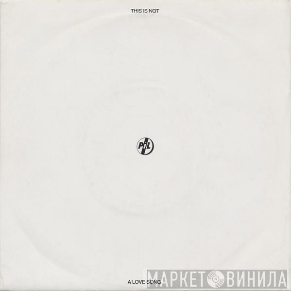 Public Image Limited - This Is Not A Love Song