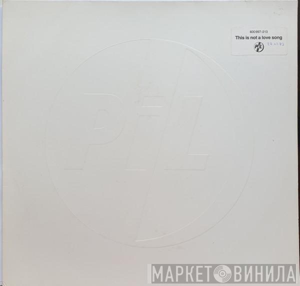  Public Image Limited  - This Is Not A Love Song