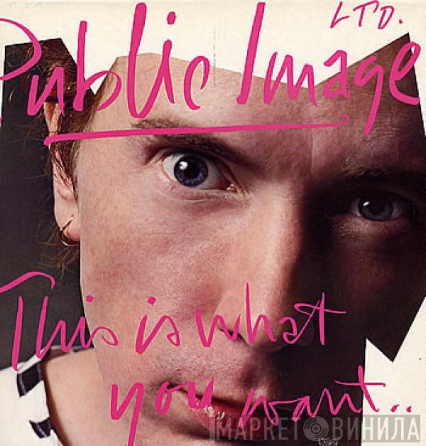 Public Image Limited - This Is What You Want... This Is What You Get