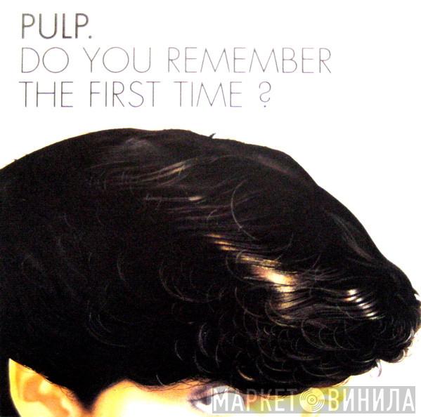 Pulp - Do You Remember The First Time?