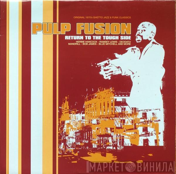  - Pulp Fusion: Return To The Tough Side (Original 1970's Ghetto Jazz & Funk Classics)