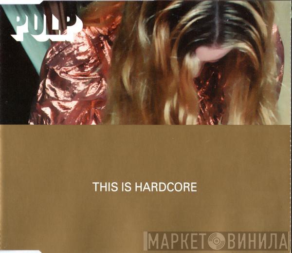 Pulp - This Is Hardcore