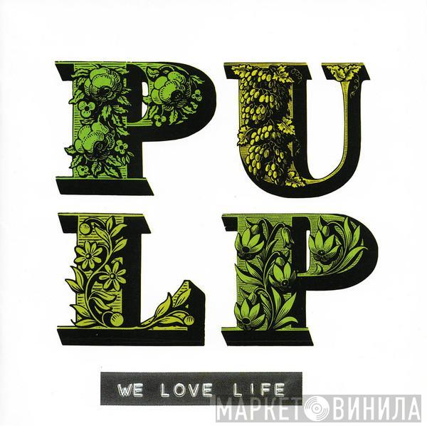 Pulp - We Love Life