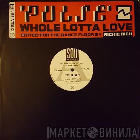 Pulse  - Whole Lotta Love