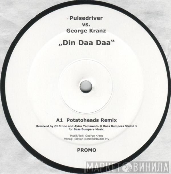 Pulsedriver, George Kranz - Din Daa Daa