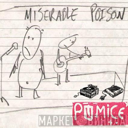 Pumice - Miserable Poison