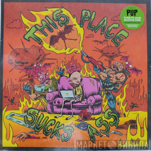 Pup  - This Place Sucks Ass