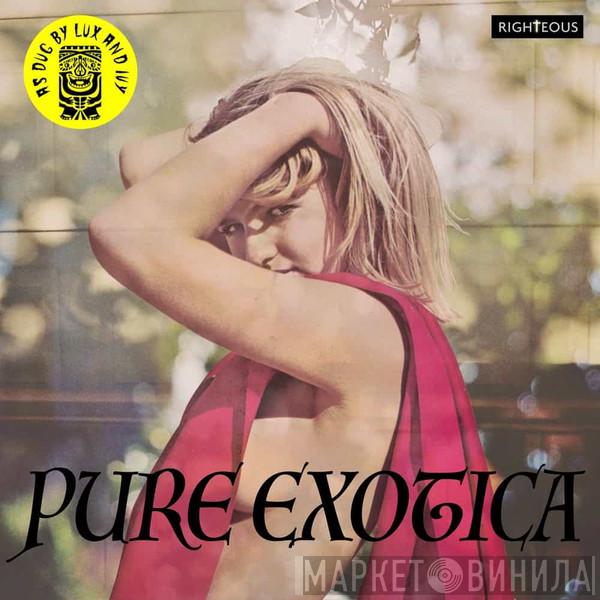  - Pure Exotica: As Dug By Lux & Ivy