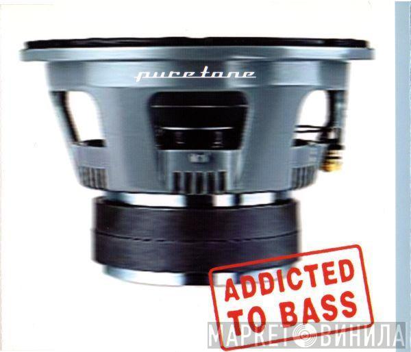  Puretone  - Addicted To Bass