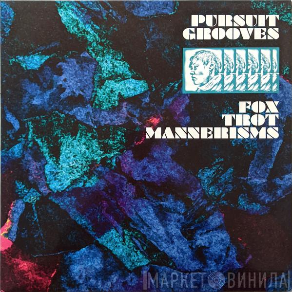 Pursuit Grooves - Fox Trot Mannerisms