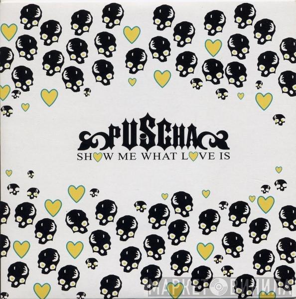 Puscha - Show Me What Love Is