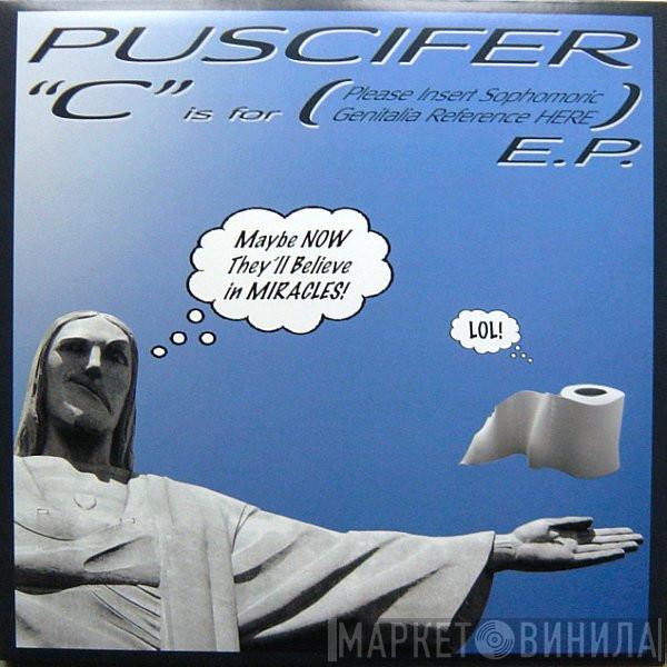  Puscifer  - "C" Is For (Please Insert Sophomoric Genitalia Reference Here) E.P.
