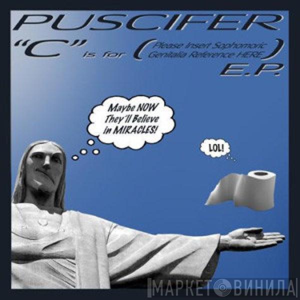  Puscifer  - "C" Is For (Please Insert Sophomoric Genitalia Reference Here)